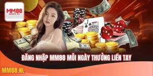 Đăng nhập MM88 mỗi ngày thưởng liền tay